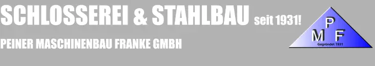 SCHLOSSEREI & STAHLBAU seit 1931!   PEINER MASCHINENBAU FRANKE GMBH